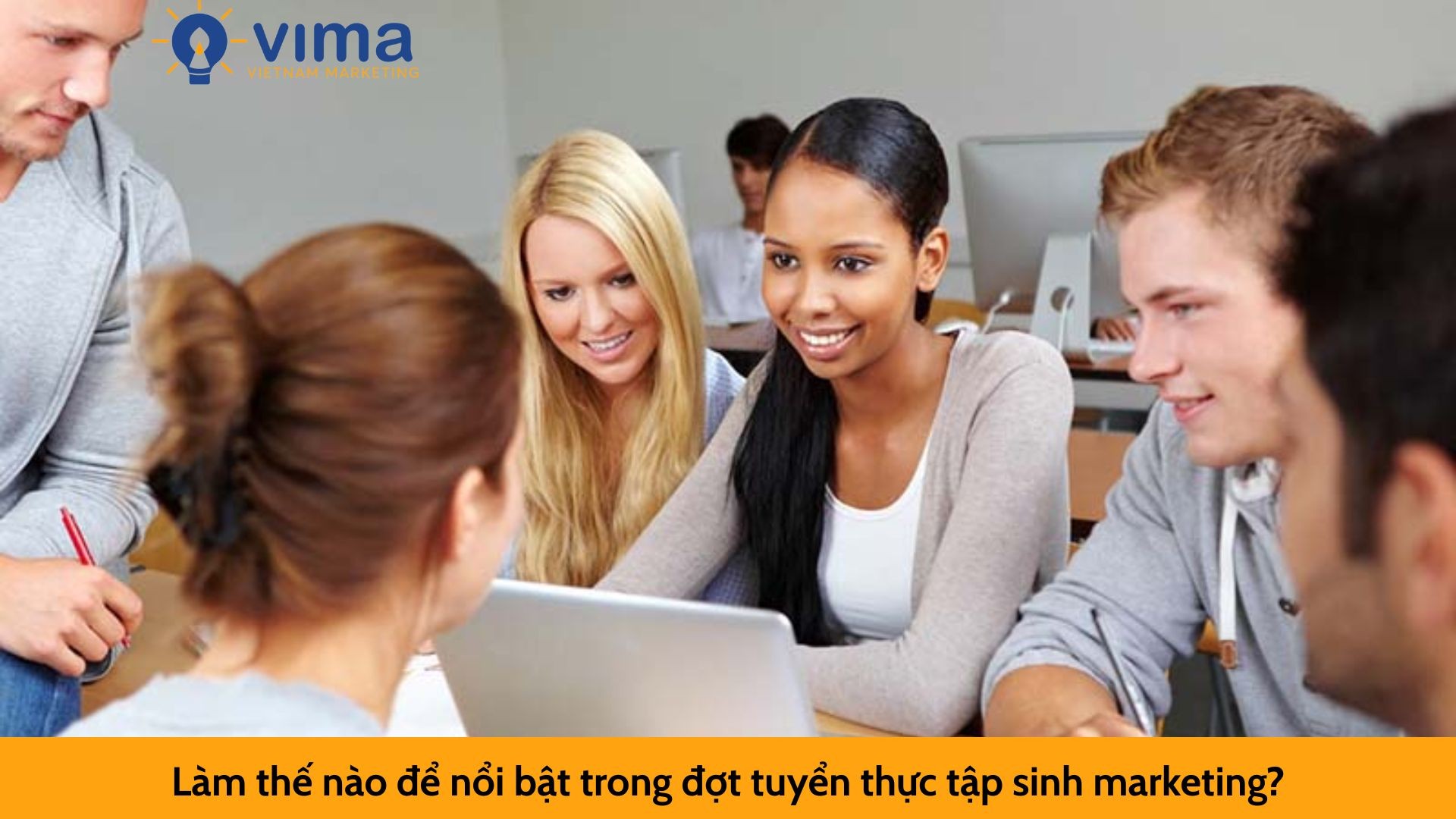 Làm thế nào để nổi bật trong đợt tuyển thực tập sinh marketing?